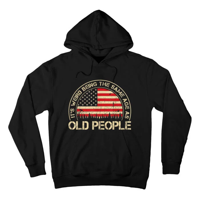 It's Weird Being The Same Age As Old People Funny Vintage Tall Hoodie