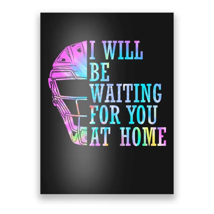 I Will Be Waiting For You At Home Softball Catcher Poster