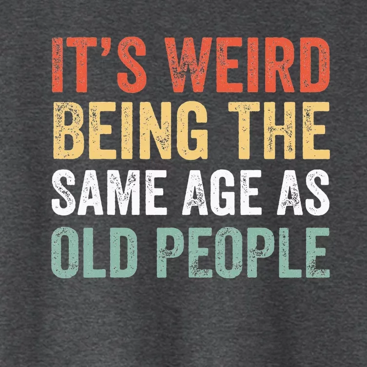 It's Weird Being The Same Age As Old People Sarcastic Retro Women's Crop Top Tee