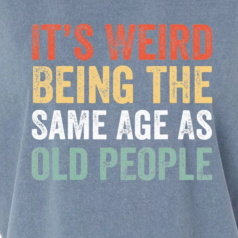 It's Weird Being The Same Age As Old People Sarcastic Retro Garment-Dyed Women's Muscle Tee