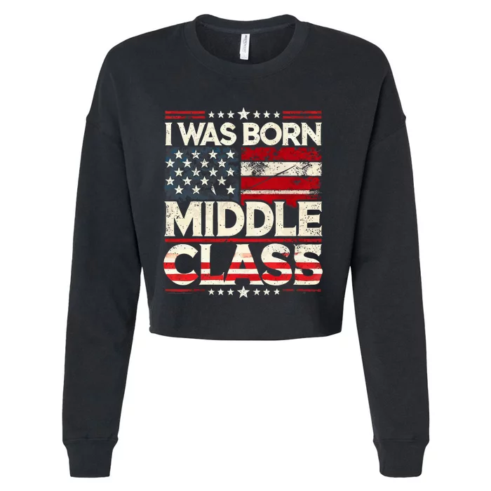 I Was Born In The Middle Class Trump America Election 2024 Cropped Pullover Crew