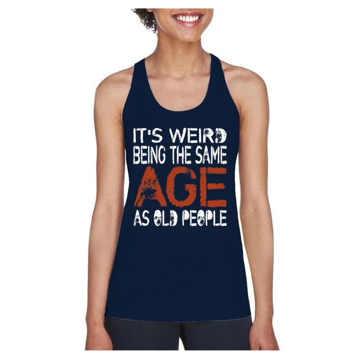 It's Weird Being The Same Age As Old People Retro Sarcastic Women's Racerback Tank