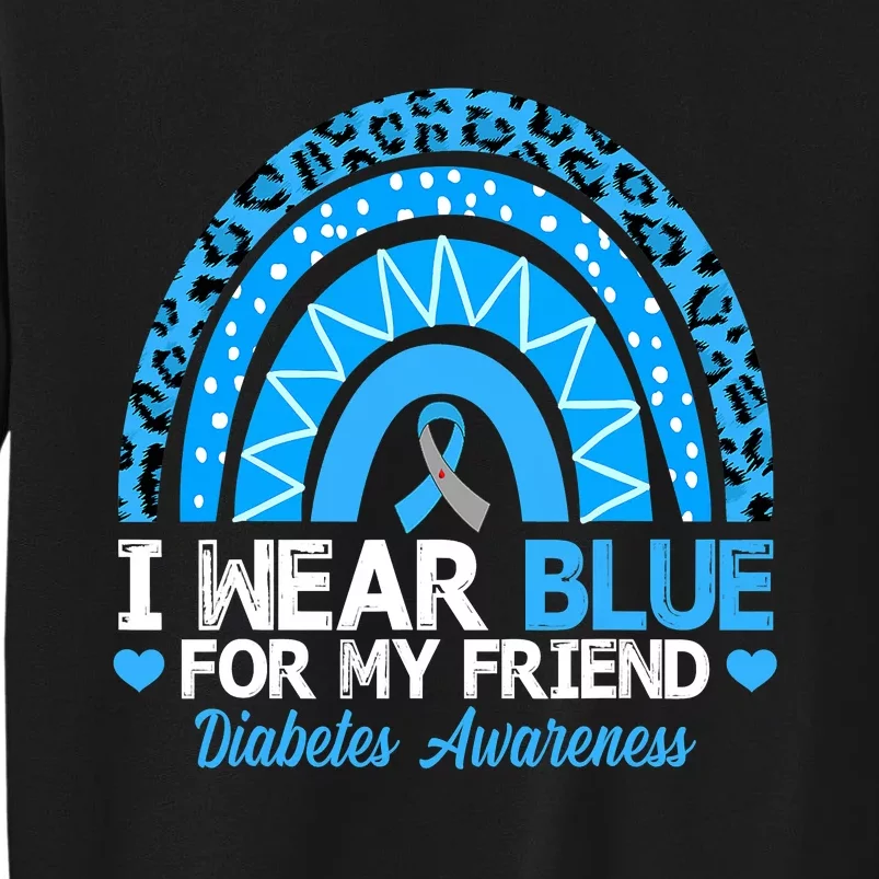 I Wear Blue For My Friend T1D Diabetes Awareness Month Tall Sweatshirt