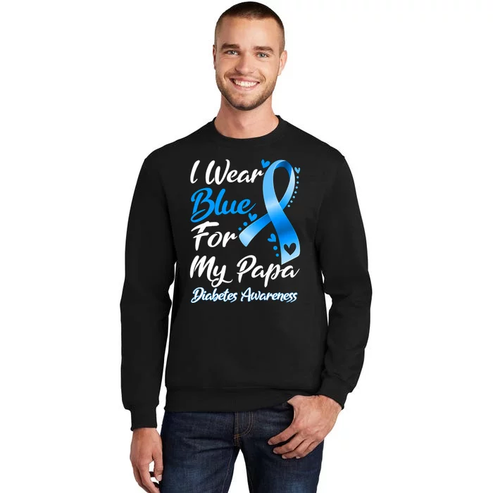 I Wear Blue For My Papa Diabetes Awareness Ribbon Tall Sweatshirt