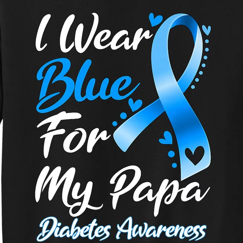 I Wear Blue For My Papa Diabetes Awareness Ribbon Tall Sweatshirt