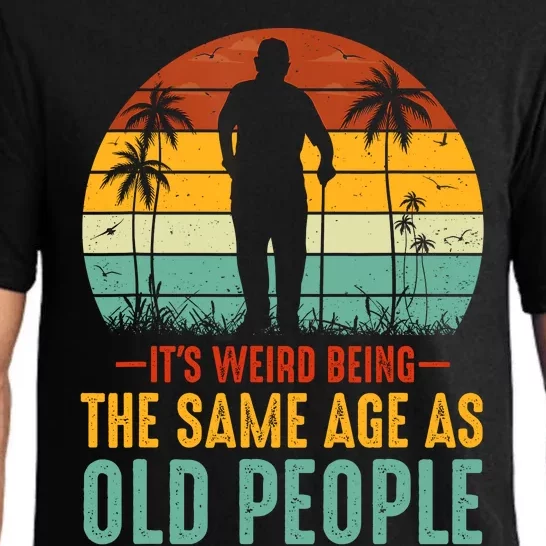 Its Weird Being Same Age As Old People Funny Saying Pajama Set