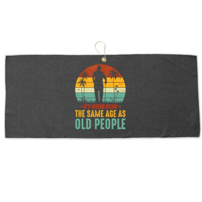 Its Weird Being Same Age As Old People Funny Saying Large Microfiber Waffle Golf Towel