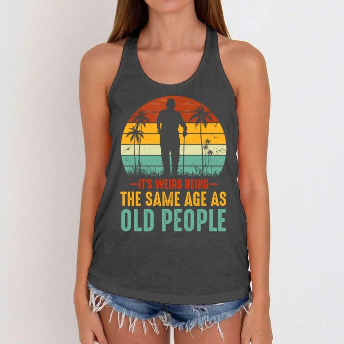 Its Weird Being Same Age As Old People Funny Saying Women's Knotted Racerback Tank