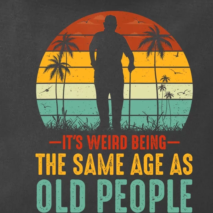 Its Weird Being Same Age As Old People Funny Saying Zip Tote Bag