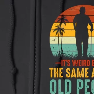 Its Weird Being Same Age As Old People Funny Saying Full Zip Hoodie