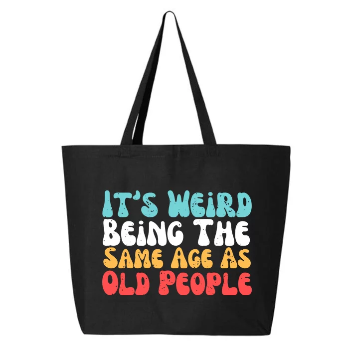 Its Weird Being The Same Age As Old People Retro Sarcastic 25L Jumbo Tote