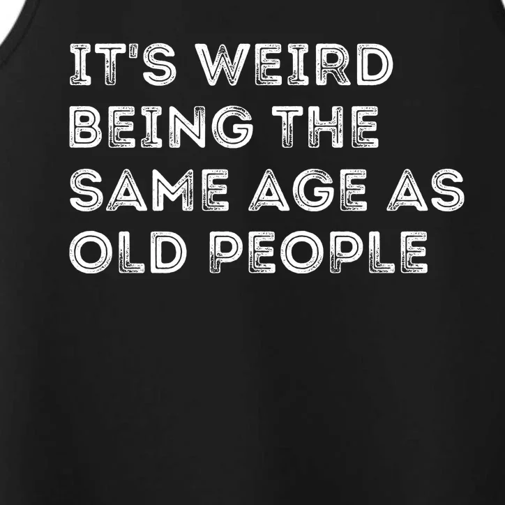 Its Weird Being The Same Age As Old People Performance Tank