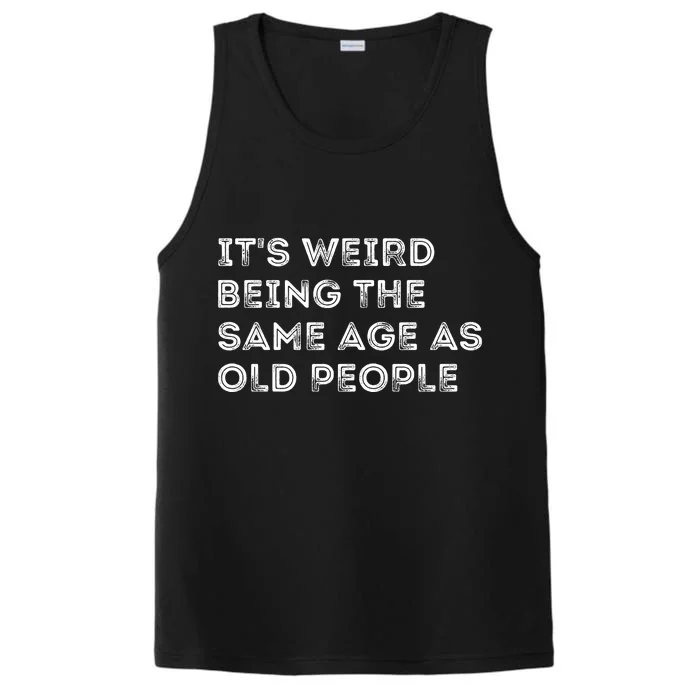 Its Weird Being The Same Age As Old People Performance Tank