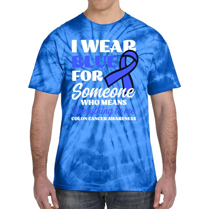 I Wear Blue For Someone Design Colon Cancer Awareness Meaningful Gift Tie-Dye T-Shirt