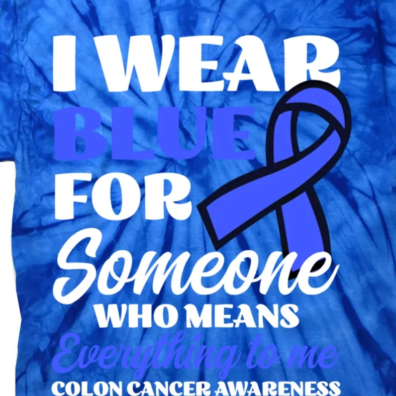 I Wear Blue For Someone Design Colon Cancer Awareness Meaningful Gift Tie-Dye T-Shirt