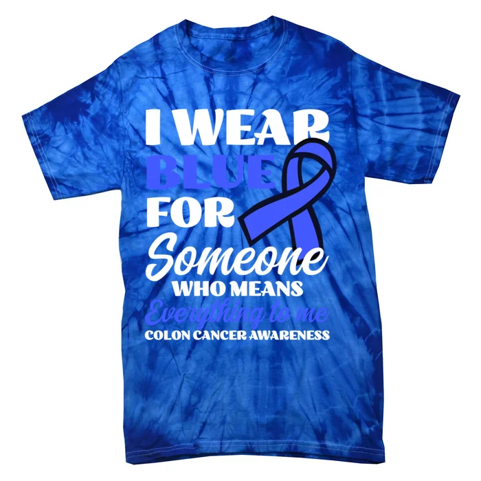 I Wear Blue For Someone Design Colon Cancer Awareness Meaningful Gift Tie-Dye T-Shirt