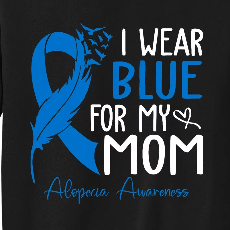 I Wear Blue For My Mom Warrior Alopecia Awareness Tall Sweatshirt