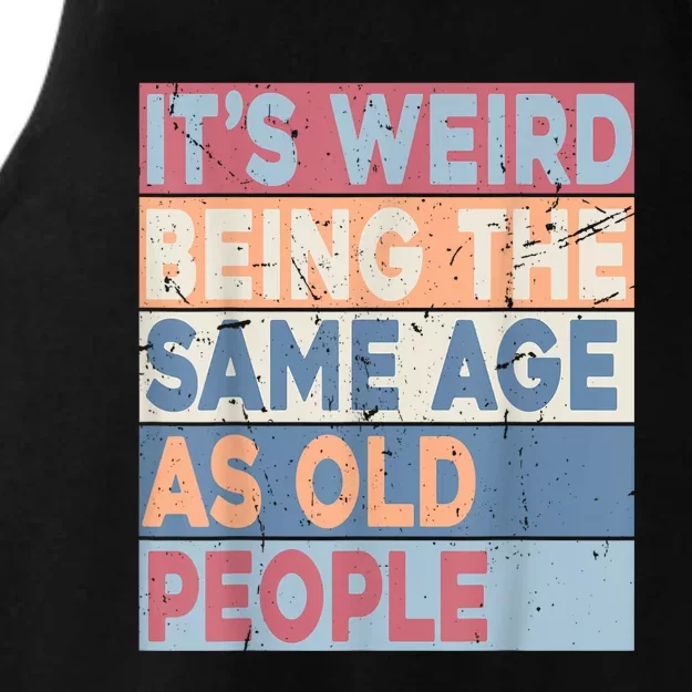 Its Weird Being The Same Age As Old People Retro Sarcastic Ladies Tri-Blend Wicking Tank