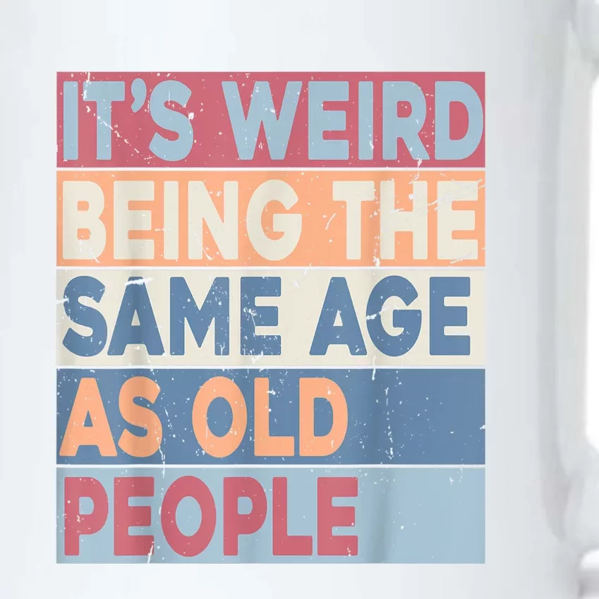 Its Weird Being The Same Age As Old People Retro Sarcastic Black Color Changing Mug