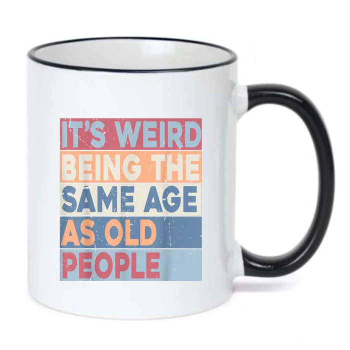 Its Weird Being The Same Age As Old People Retro Sarcastic Black Color Changing Mug