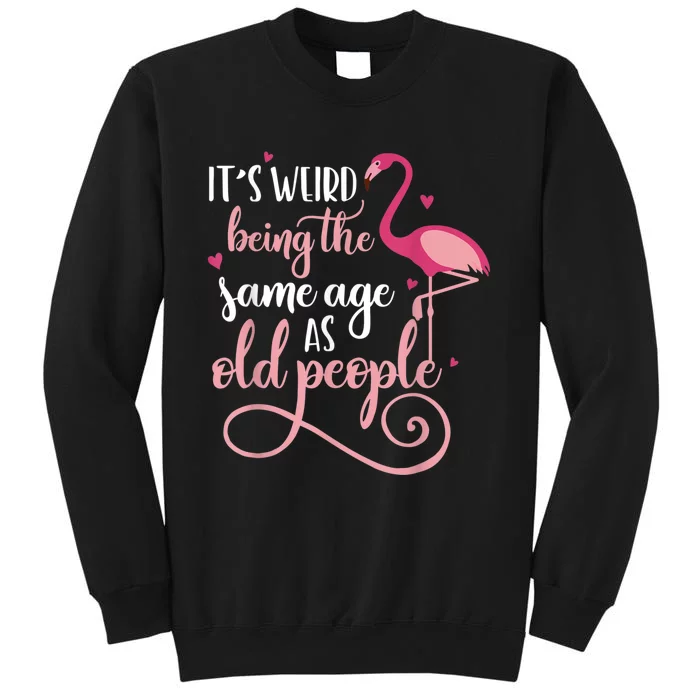 It's Weird Being The Same Age As Old People Women Funny Sweatshirt