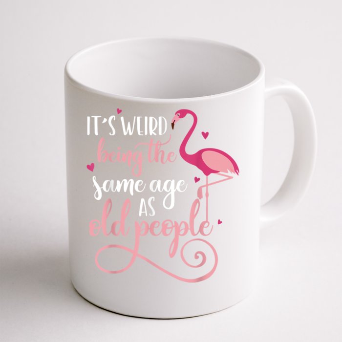 It's Weird Being The Same Age As Old People Women Funny Front & Back Coffee Mug