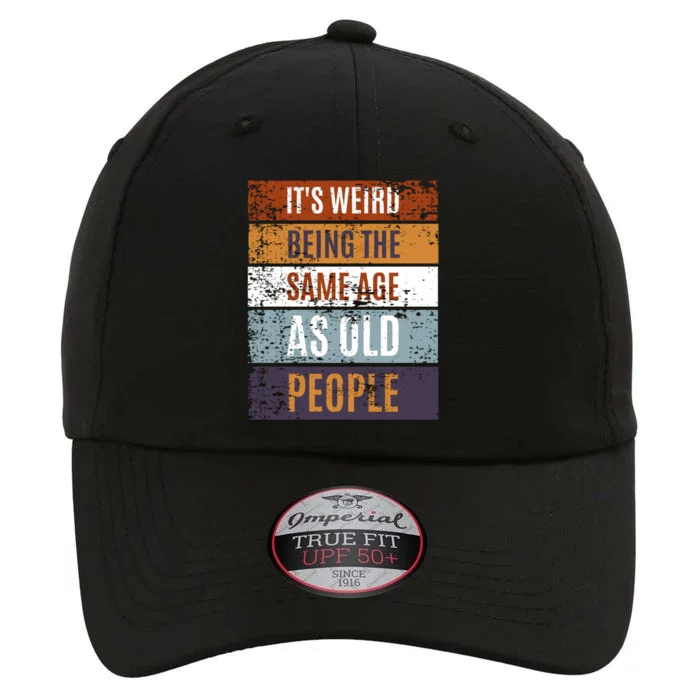 It's Weird Being The Same Age As Old People Retro Sarcastic Gift The Original Performance Cap