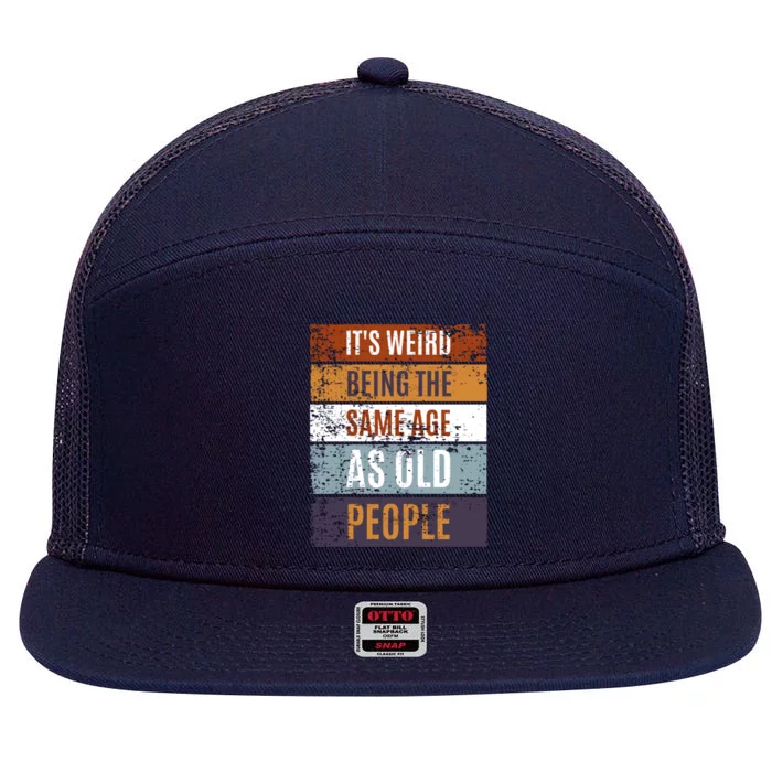 It's Weird Being The Same Age As Old People Retro Sarcastic Gift 7 Panel Mesh Trucker Snapback Hat