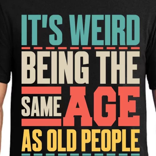 It's Weird Being The Same Age As Old People Retro Sarcastic Meaningful Gift Pajama Set