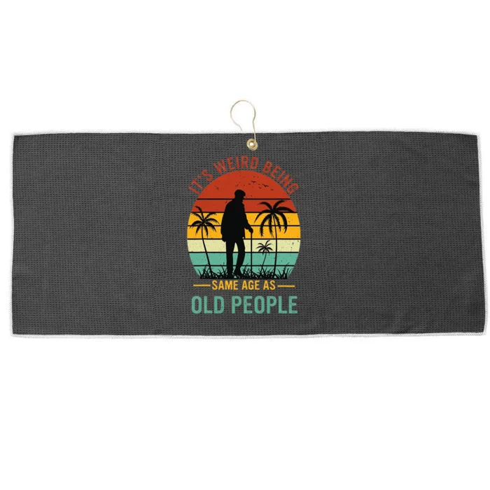 Its Weird Being The Same Age As Old People Funny Large Microfiber Waffle Golf Towel