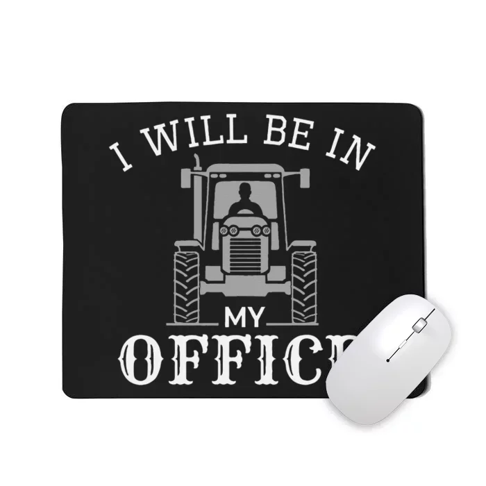 I will be in my office, tractor driver, farmer dad, farming Mousepad