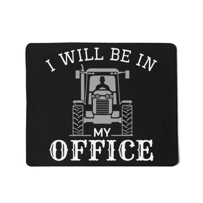 I will be in my office, tractor driver, farmer dad, farming Mousepad