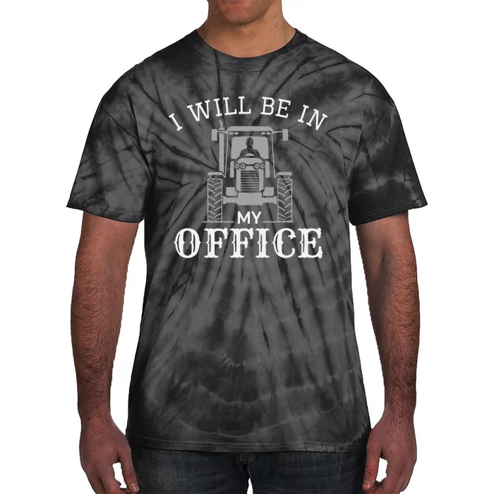 I will be in my office, tractor driver, farmer dad, farming Tie-Dye T-Shirt