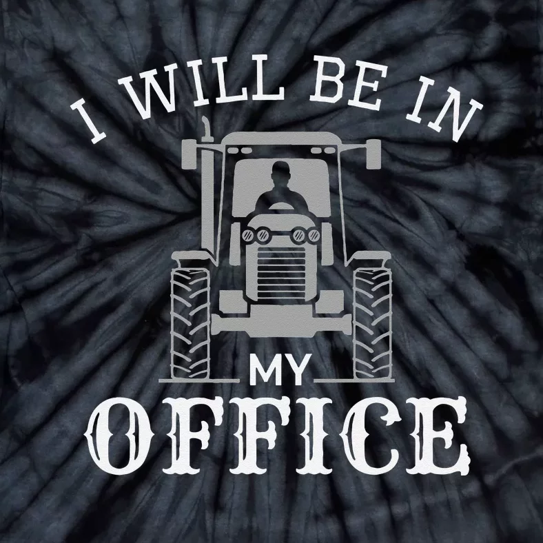 I will be in my office, tractor driver, farmer dad, farming Tie-Dye T-Shirt