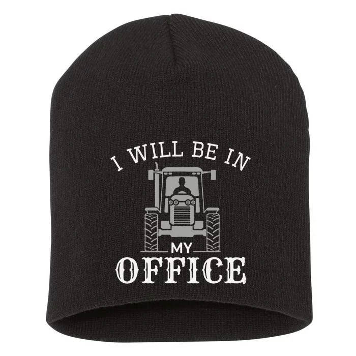 I will be in my office, tractor driver, farmer dad, farming Short Acrylic Beanie