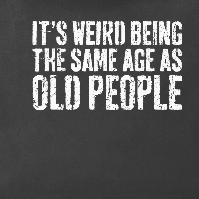 Its Weird Being The Same Age As Old People Zip Tote Bag