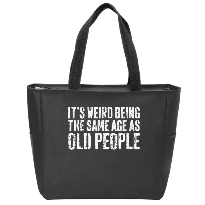 Its Weird Being The Same Age As Old People Zip Tote Bag