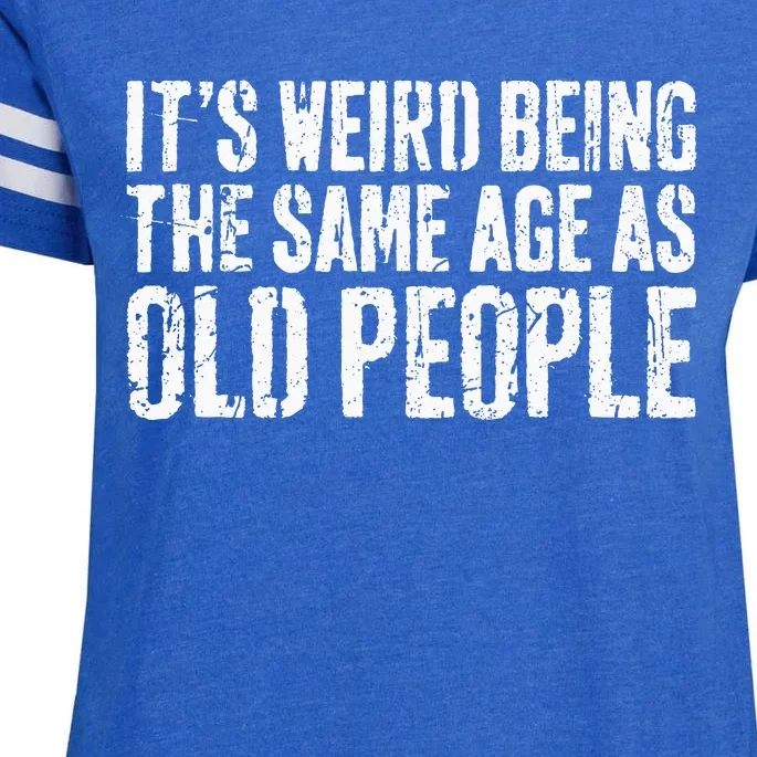 Its Weird Being The Same Age As Old People Enza Ladies Jersey Football T-Shirt