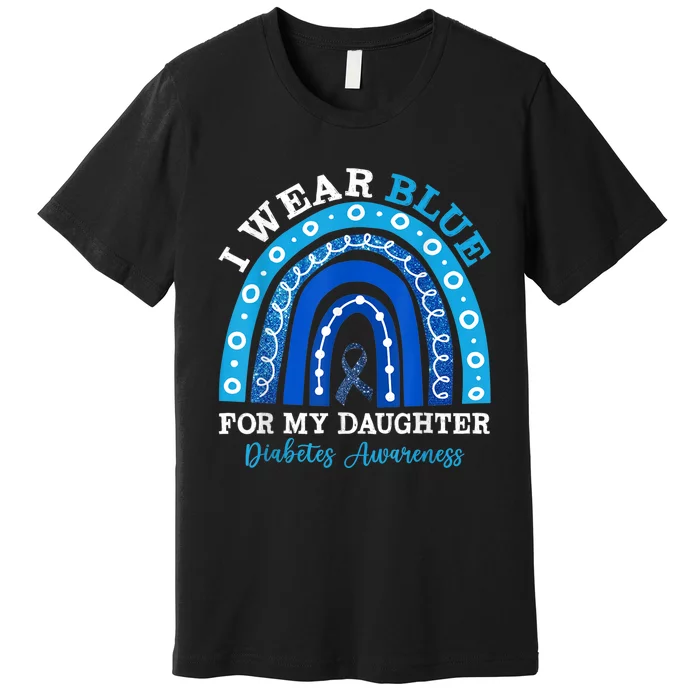 I Wear Blue For My Daughter T1D Type 1 Diabetes Awareness Premium T-Shirt