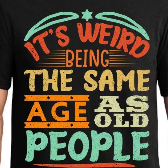 It's Weird Being The Same Age As Old People Retro Sarcastic Great Gift Pajama Set