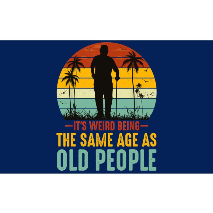 It's Weird Being The Same Age As Old People Retro Sarcastic Bumper Sticker