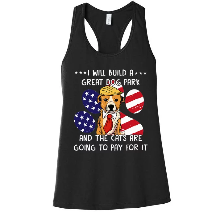 I Will Build A Great Dog Park And The Cats Are Going To Pay Women's Racerback Tank