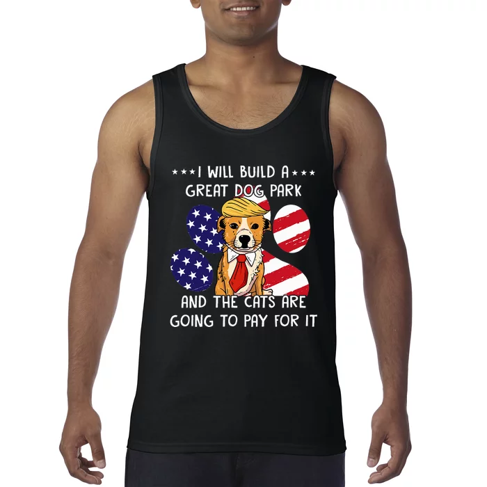 I Will Build A Great Dog Park And The Cats Are Going To Pay Tank Top