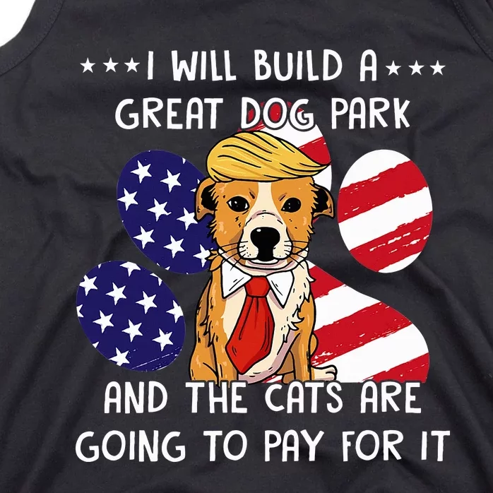 I Will Build A Great Dog Park And The Cats Are Going To Pay Tank Top