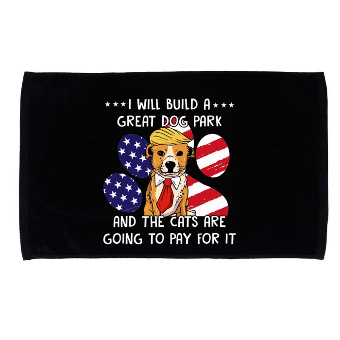 I Will Build A Great Dog Park And The Cats Are Going To Pay Microfiber Hand Towel