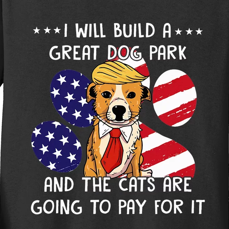 I Will Build A Great Dog Park And The Cats Are Going To Pay Kids Long Sleeve Shirt