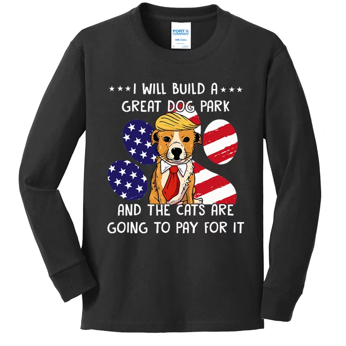 I Will Build A Great Dog Park And The Cats Are Going To Pay Kids Long Sleeve Shirt