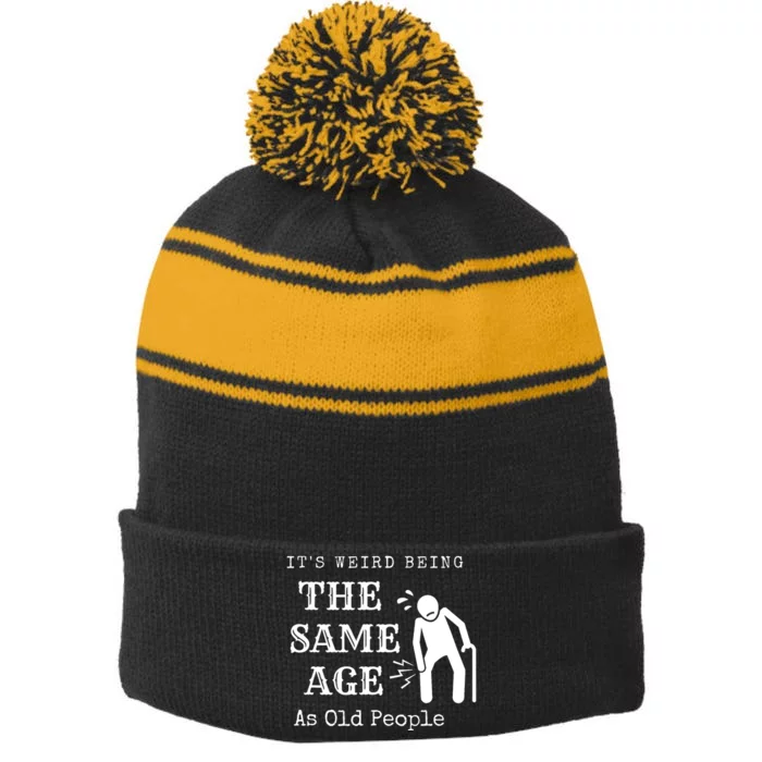 Its Weird Being The Same Age As Old People Funny Sarcastic Stripe Pom Pom Beanie