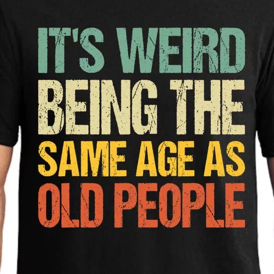 It's Weird Being The Same Age As Old People Retro Sarcastic Gift Pajama Set