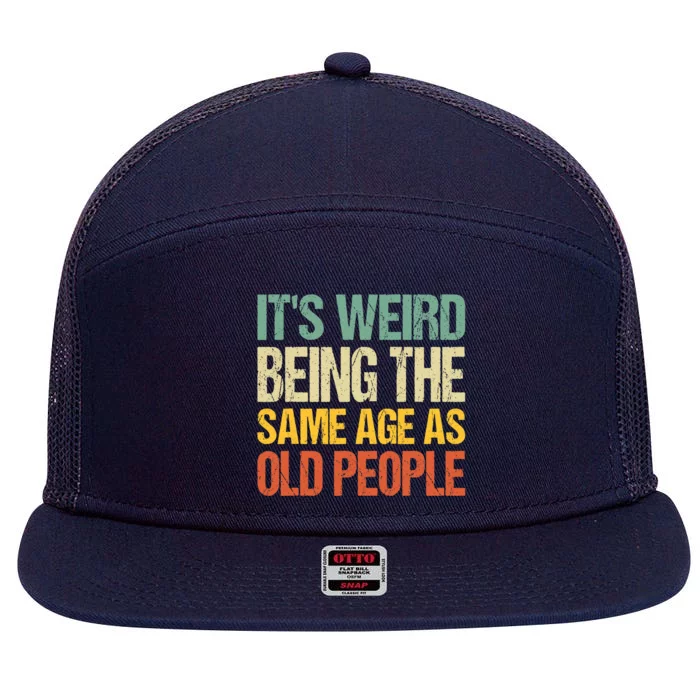 It's Weird Being The Same Age As Old People Retro Sarcastic Gift 7 Panel Mesh Trucker Snapback Hat